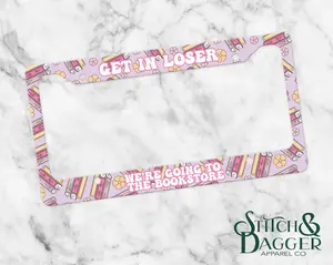 Bookish License Plate Frame, Get in Loser We're Going to the Bookstore, Reader Gift, Bibliophile, Book Lover, Bookish Car Accessories