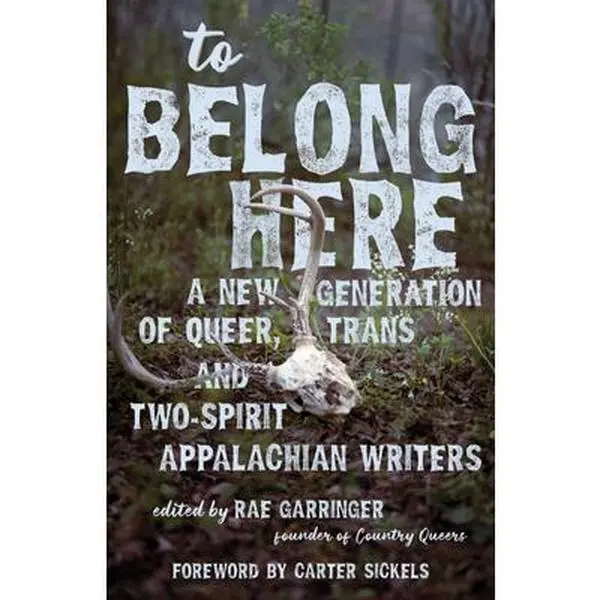 To Belong Here: A New Generation of Queer, Trans, and Two-Spirit Appalachian Writers -- Rae Garringer, Paperback
