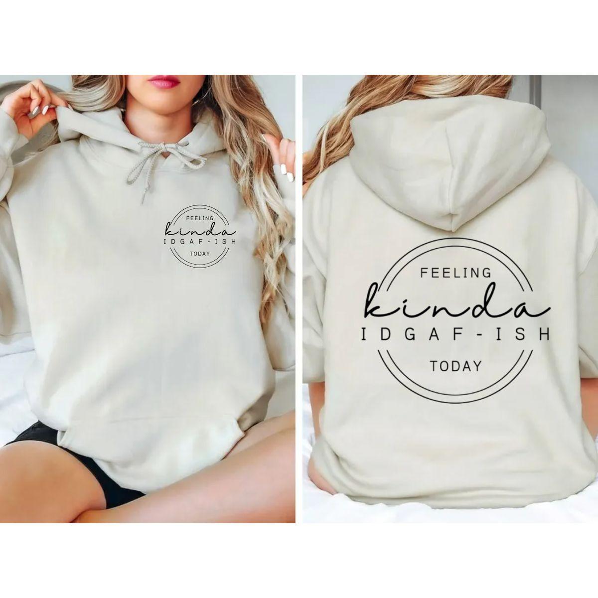 Feeling Kinda Idgaf Ish Today Hoodie, 2 Sides Sarcastic Shirt, Idgaf Ish Shirt, Boho Sweatshirt, Unisex Sweater Pullover Tee