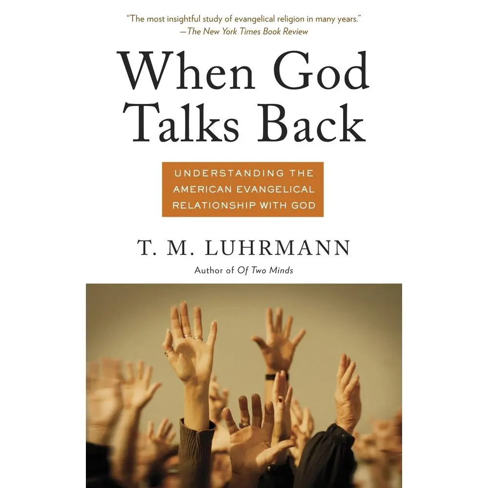 USED-When God Talks Back: An Anthropological Exploration of Prayer, Signs and Wonders, Supernatural Beliefs in the American Evangelical Church Relationship with God by T. M. Luhrmann (Paperback), Vineyard, Psychological