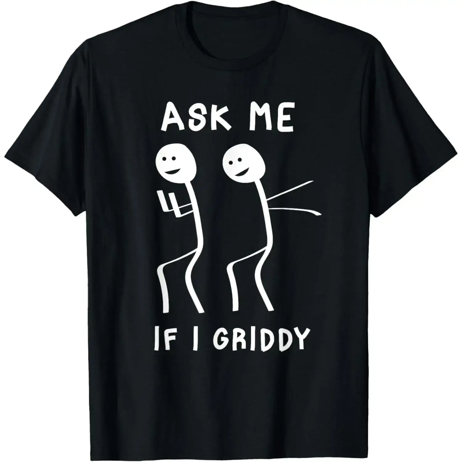 Men's Ask Me If I Griddy Funny Humorous Griddy Dance Funny Saying T-Shirt