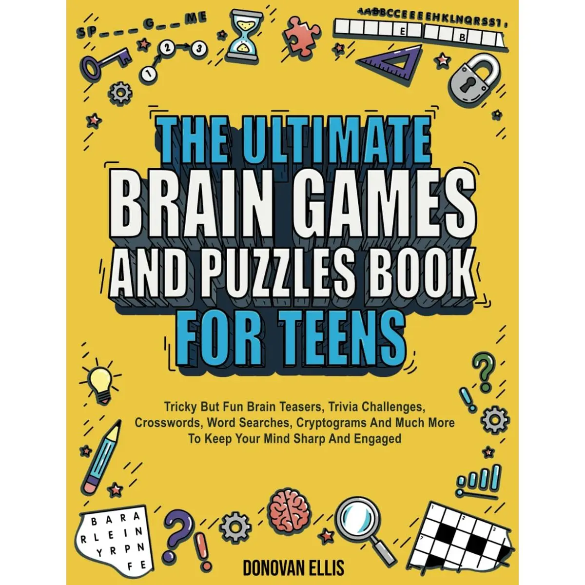 The Ultimate Brain Games And Puzzles Book For Teens: Tricky But Fun Brain Teasers, Trivia Challenges, Crosswords, Word Searches, Cryptograms And Much More To Keep Your Mind Sharp And Engaged Paperback – September 20, 2022