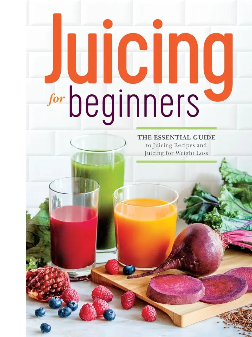 Juicing for Beginners: The Essential Guide to Juicing Recipes and Juicing for Weight Loss