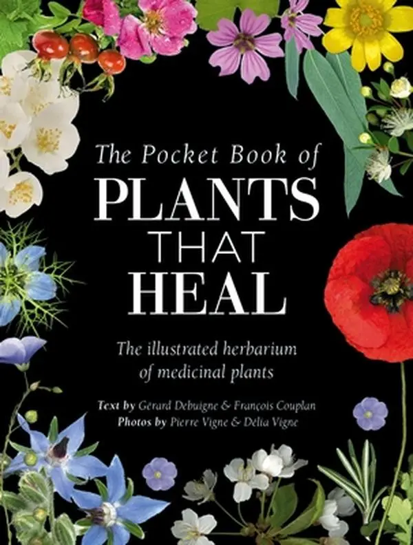 The Pocket Book of Plants That Heal: Illustrated Herbarium of Medicinal Plants with Natural Remedies & Medicinal Properties - François Couplan, Hardcover