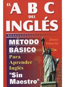 ABCs del Ingles: Metodo Basico Para Aprender Sin Maestro