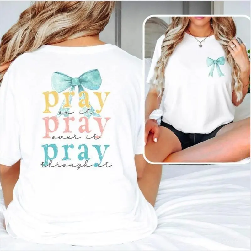 Pray Bow 2-sided printing T-shirt, Pray on it, over it, through it Shirt, Bible Verse Shirt, Cross Outfit, Faith Clothing, Jesus Lover Tee, Christian Church Tee Gifts Comfort Cotton T-shirt, Full Sizes, Full Colors, Women's Fabric Top Streetwear Summer