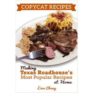 Copycat Recipes: Making Texas Roadhouse Most Popular Recipes at Home: ***BLACKAND WHITE EDITION*** (Famous Restaurant Copycat Cookbooks)