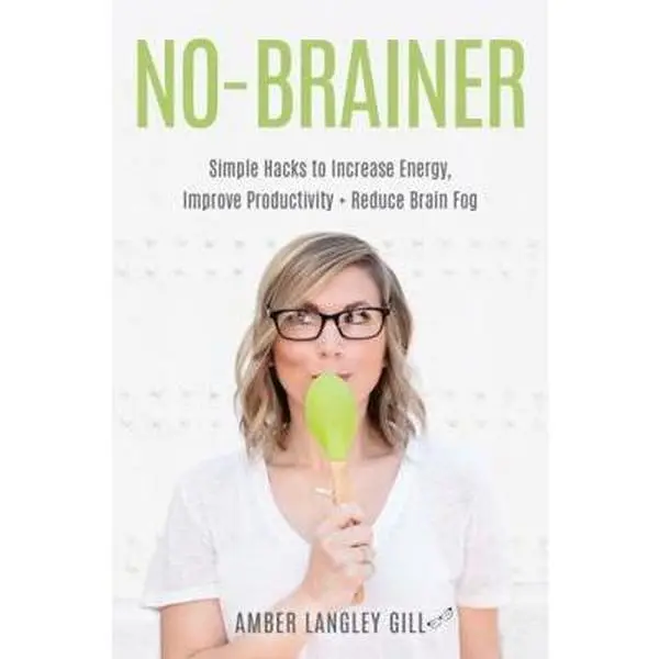 USED-No-Brainer: Simple Hacks to Increase Energy, Improve Productivity, and Reduce Brain Fog by Amber Langley Gill (Paperback)