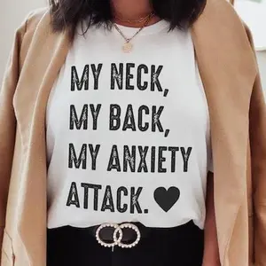 My Neck, My Back, My Anxiety Attack.~ Unisex Apparel Printed In The USA!