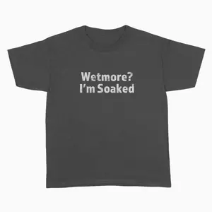 Tucker Wetmore Wetmore I'm Soaked T-shirts, Unisex Men & Women, Trendy Streatwear Gift