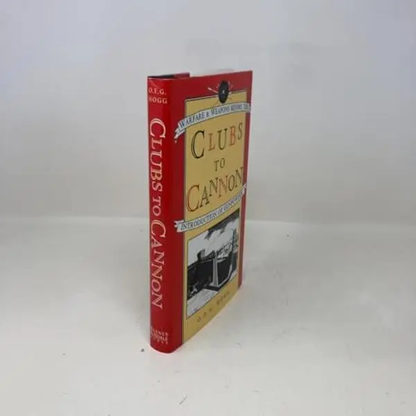 USED-Clubs to Cannon: Warfare & Weapons Before the Introduction of Gunpowder by O. F. G. Hogg (Hardcover)