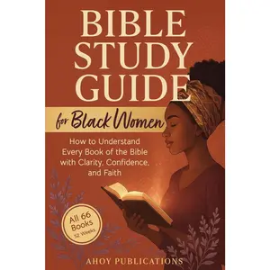 Bible Study Guide for Black Women: How to Understand Every Book of the Bible with Clarity, Confidence, and Faith