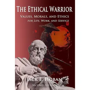 The Ethical Warrior: Values, Morals and Ethics - For Life, Work and Service Paperback – April 9, 2012