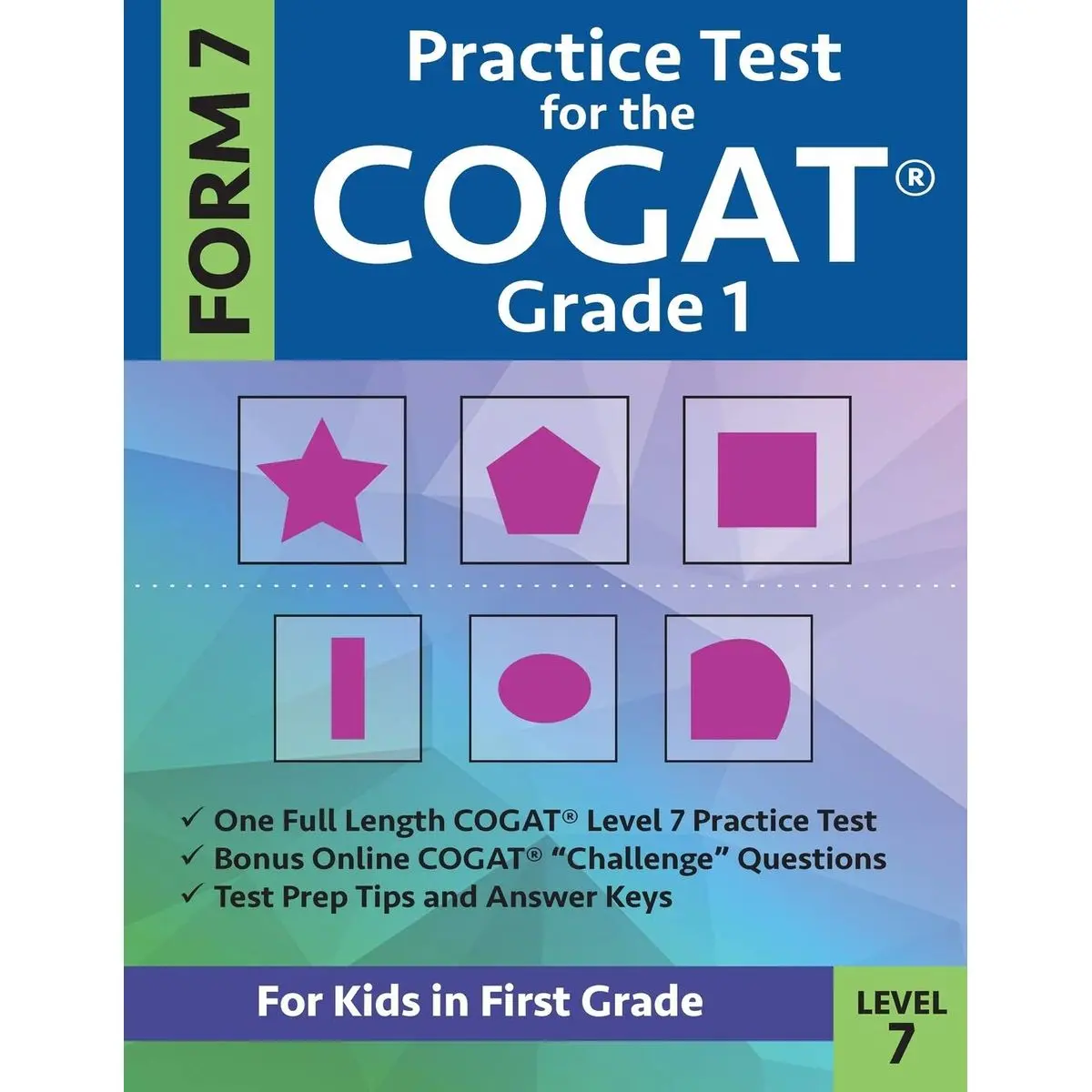 Practice Test for the CogAT Grade 1 Form 7 Level 7: Gifted and Talented Test Prep for First Grade; CogAT Grade 1 Practice Test; CogAT Form 7 Grade 1, ... One, Gifted and Talented Workbooks Grade 1