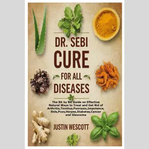 DR. SEBI CURE FOR ALL DISEASES: The Bit by Bit Guide on Effective Natural Ways to Treatment.