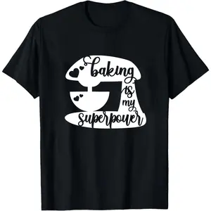 Baking Is My Superpower, Baking Shirt, Gift For Baker, Baking Gifts, Pastry Chef T-Shirt, Dessert Expert Shirt, Baking Lover, Best Baker