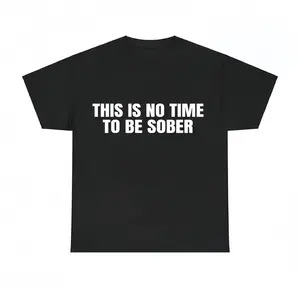 This is No Time To Be Sober T-Shirt, Funny Meme Graphic Tee, Casual Streetwear Top, Trendy Unisex Outfit