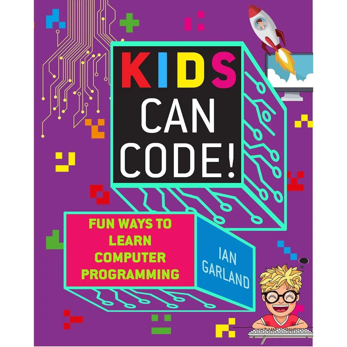 Kids Can Code!: Fun Ways to Learn Computer Programming Paperback – June 11, 2019