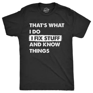 Mens Thats What I Do I Fix Stuff and Know Things T Shirt Funny Do It Yourself Handyman Joke Tee for Guys Mens Funny T Shirts Cool Vintage Fashion T-Shirt Gift Classic Menswear Funny Sarcastic Short Sleeve Black -