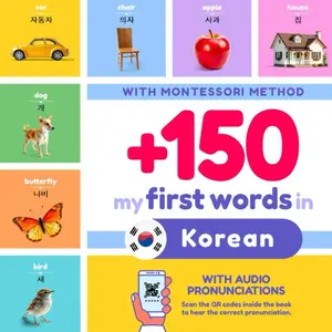 +150 My First Words in Korean for Kids | English to Korean: With Montessori Method | Learn Korean for Kids | Korean and English Bilingual Children Picture Book | with pronunciations Paperback – September 23, 2024