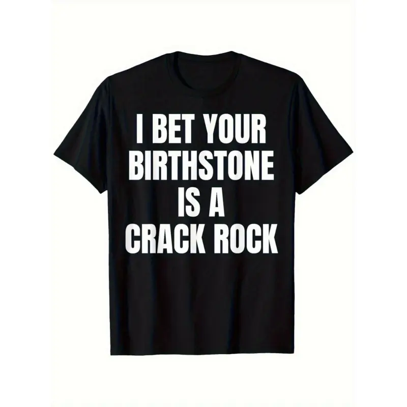 Men's Unique Black Short-Sleeve Graphic T-Shirt, Bold 'I BET YOUR BIRTHSTONE IS A CRACK ROCK' Statement Print, Ideal for Casual Outings, Everyday Wear Round Neck Menswear Tshirt Shortsleeve graphic tee men's t shirts funny graphic tee