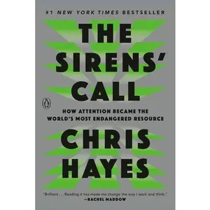 The Sirens' Call: How Attention Became the World's  Endangered Resource -- Chris Hayes - Paperback