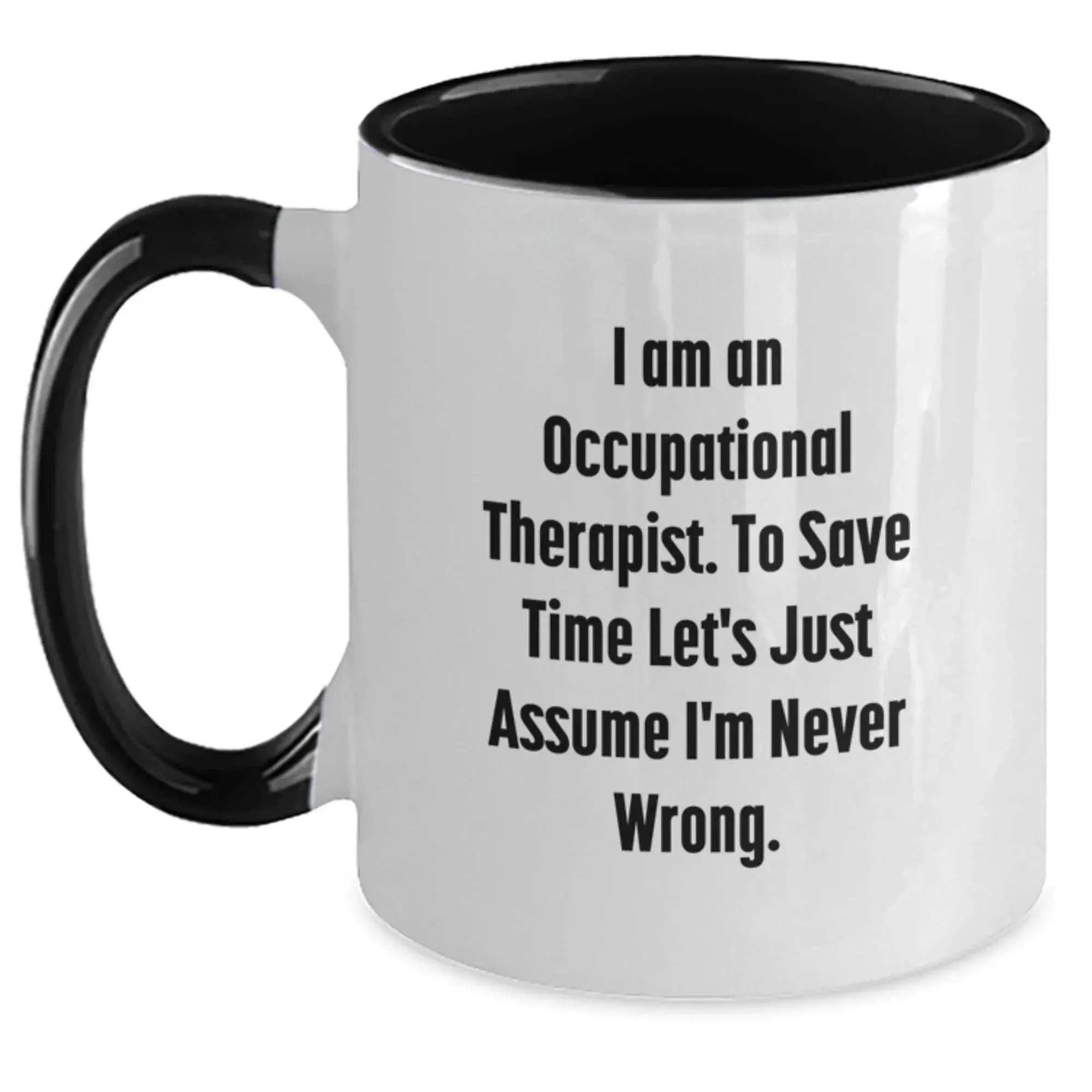 Funny Occupational Therapist Gifts, Christmas Unique Gifts, Two Tone Coffee Mug, 'I'm Never Wrong' Quote, Gifts from Women to Occupational Therapist