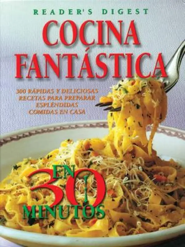 USED-Cocina Fantastica en 30 Minutos: 300 Rapidas y Deliciosas Decetas para Preparar Esplendidas Comidas en Casa by Editors of Reader's Digest (Hardcover)