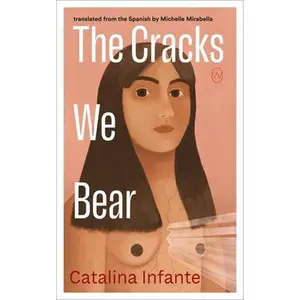 The Cracks We Bear -- Catalina Infante, Paperback