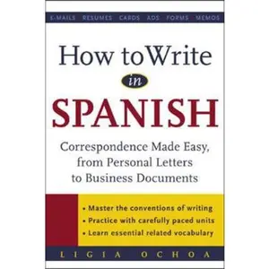 USED-How to Write in Spanish: Correspondence Made Easy, from Personal Letters to Business Documents by Ochoa, Ligia (Paperback)