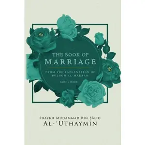 USED-THE BOOK OF MARRIAGE FROM THE EXPLANATION OF BULUGH AL-MARAM PART 3 by Shaykh Mu?ammad Bin ?ali? Al-?Uthaymin (Paperback)