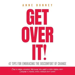 USED-Get Over It: 47 Tips for Embracing the Discomfort of Change by Bonney, Anne (Paperback)