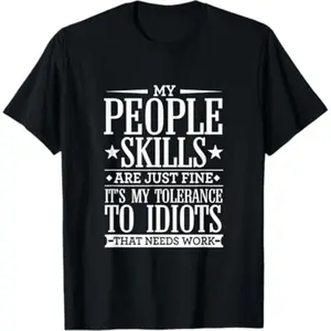 Soft Short Sleeves My Tolerance to Idiots Needs Work Funny Sarcasm T-Shirt T-Shirt