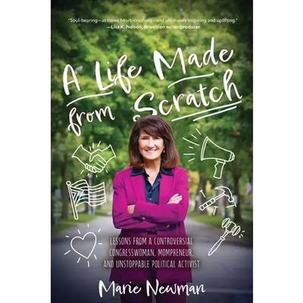 A Life Made From Scratch: Lessons from a Controversial Congresswoman, Mompreneur, and Unstoppable Political Activist -- Marie Newman, Paperback