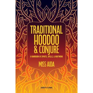 Traditional Hoodoo &amp; Conjure by Miss Aida – A Handbook of Spirits, Spells, &amp; Rootwork