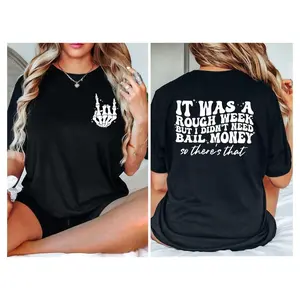 It Was A Rough Week But I Didnt Need Bail Money So Theres Shirtfunny Saying Giftsarcastic Gifthumor Shirttrendy Shirtsarcastic Shirt TK43GN Fit Top