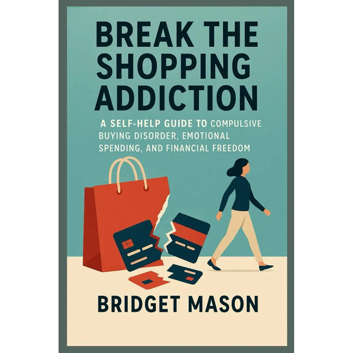 Break the Shopping Addiction: A Self-Help Guide to Compulsive Buying Disorder, Emotional Spending, and Financial Freedom Paperback – May 12, 2025