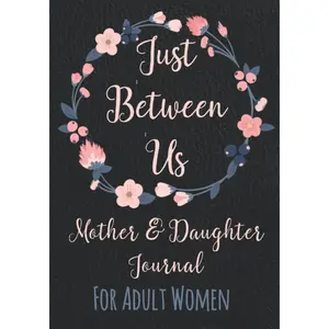 Just Between Us Mother and Daughter Journal: For Adult Women - Keepsake Diary to Pass Back and Forth - With Guided Prompts, Fill-in-the-Blank ... to Know One Another Better - Best Gift Idea Paperback – April 15, 2020