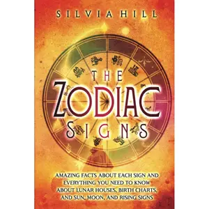 The Zodiac Signs: Amazing Facts about Each Sign and Everything You Need to Know about Lunar Houses, Birth Charts, and Sun, Moon, and Rising Signs (Astrological Guides) Hardcover – November 26, 2022