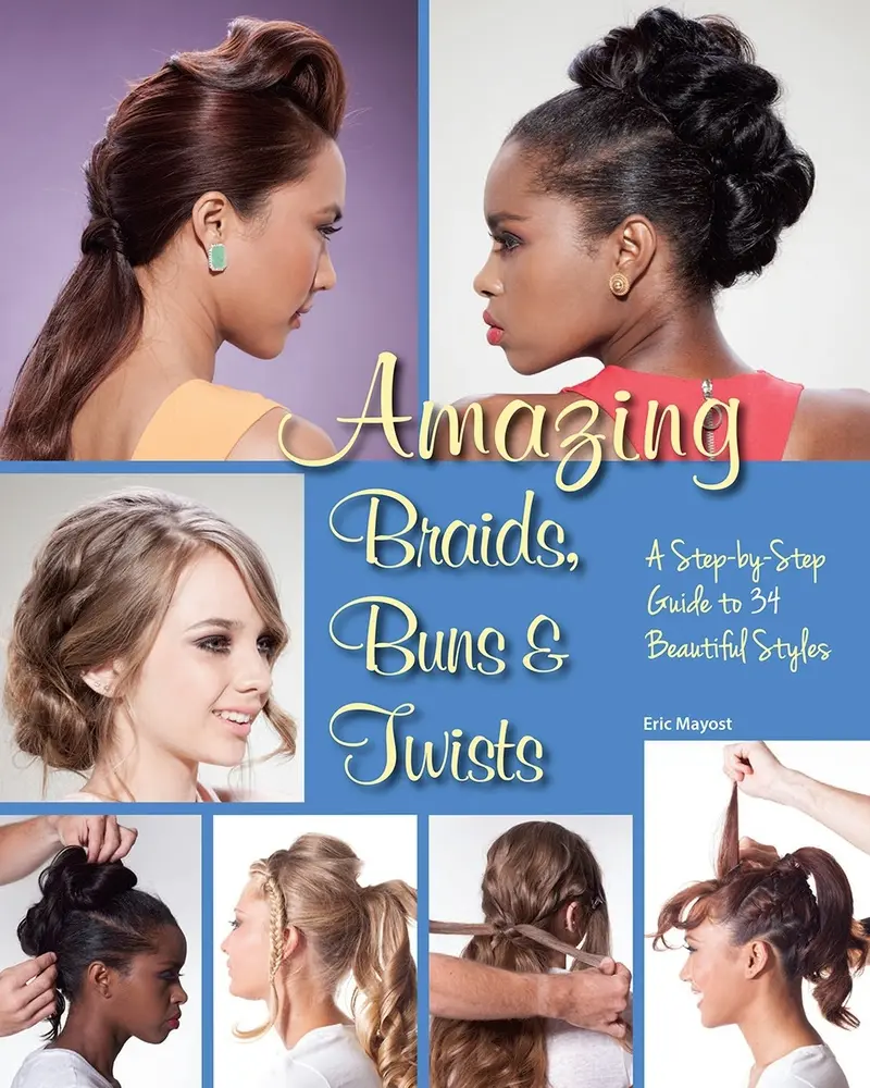 Used Book - Amazing Braids, Buns & Twists: A Step-By-Step Tutorial Guide to 34 Beautiful Hairstyles by Eric Mayost (Paperback, English)