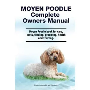 USED-Moyen Poodle Complete Owners Manual. Moyen Poodle book for care, costs, feeding, grooming, health and training. by George Hopendale (Hardcover)
