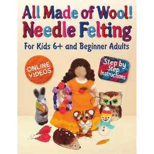 All Made of Wool! Needle Felting: Step-by-Step Instructions and Online Videos. For Kids 6+ and Beginner Adults Paperback – Large Print, October 22, 2025