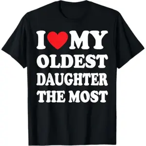 Soft Short Sleeves I Love My Oldest Daughter The Most T-Shirt