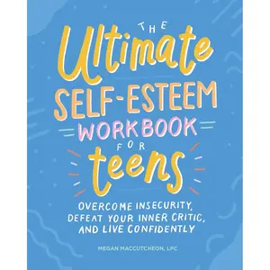 The Ultimate Self-Esteem Workbook for Teens: Overcome Insecurity, Defeat Your Inner Critic, and Live Confidently (Health and Wellness Workbooks for Teens) Paperback – October 1, 2019