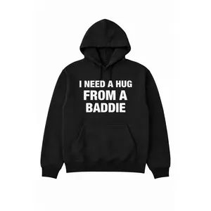 I need a hug from a baddie hoodie