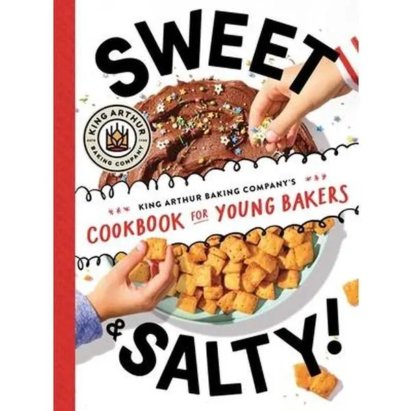 Sweet & Salty!: King Arthur Baking Company's Cookbook for Young Bakers -- King Arthur Baking Company, Hardcover