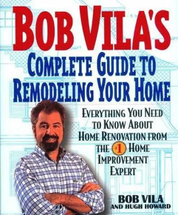 USED-Bob Vila's Complete Guide to Remodeling Your Home: Everything You Need To Know About Home Renovation From The #1 Home Improvement Expert by Bob Vila (Hardcover)