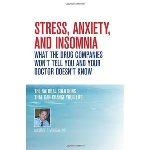 USED-Stress, Anxiety and Insomnia- What the Drug Companies Won't Tell You and Your Doctor Doesn't Know by Michael T. Murray N.D. (Paperback)