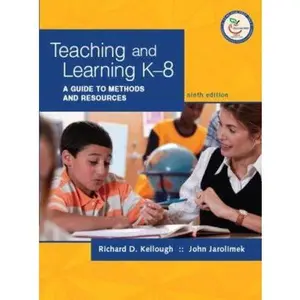 USED-Teaching and Learning K-8: A Guide to Methods and Resources [With Access Code to Online Content] by Kellough, Richard D. (Paperback)
