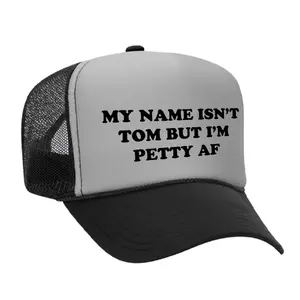 My Name Isn't Tom But I'm Petty AF Foam Trucker Hat